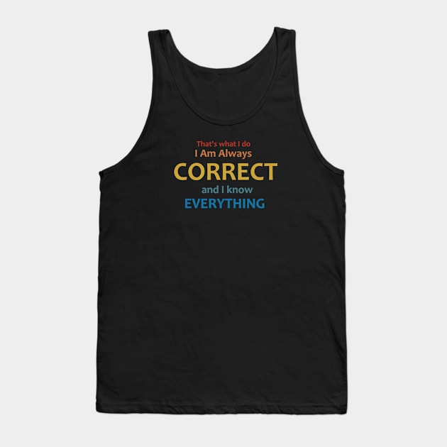 I am always correct, I know everything Tank Top by Dexter Lifestyle